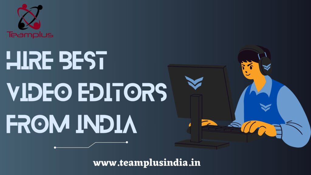 Hire Best Video Editors from India